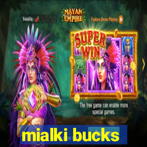mialki bucks